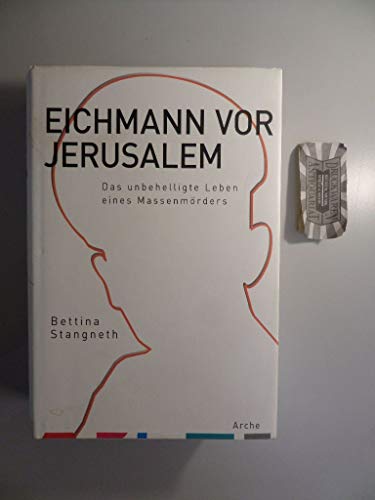 Eichmann vor Jerusalem: Das unbehelligte Leben eines Massenmörders von Arche Literatur Verlag AG